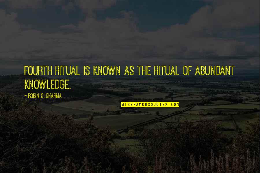 Robin Sharma Quotes By Robin S. Sharma: Fourth ritual is known as the Ritual of