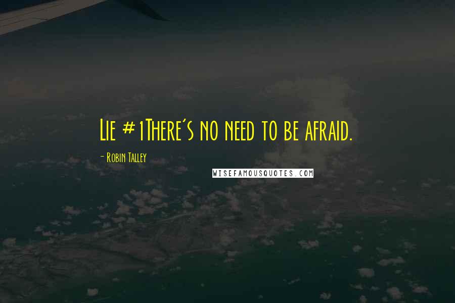 Robin Talley quotes: Lie #1There's no need to be afraid.