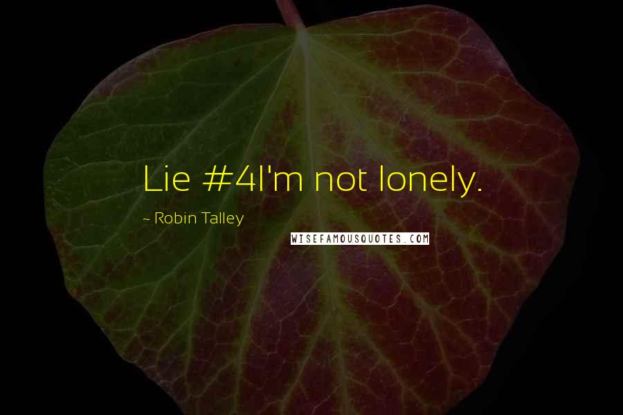 Robin Talley quotes: Lie #4I'm not lonely.