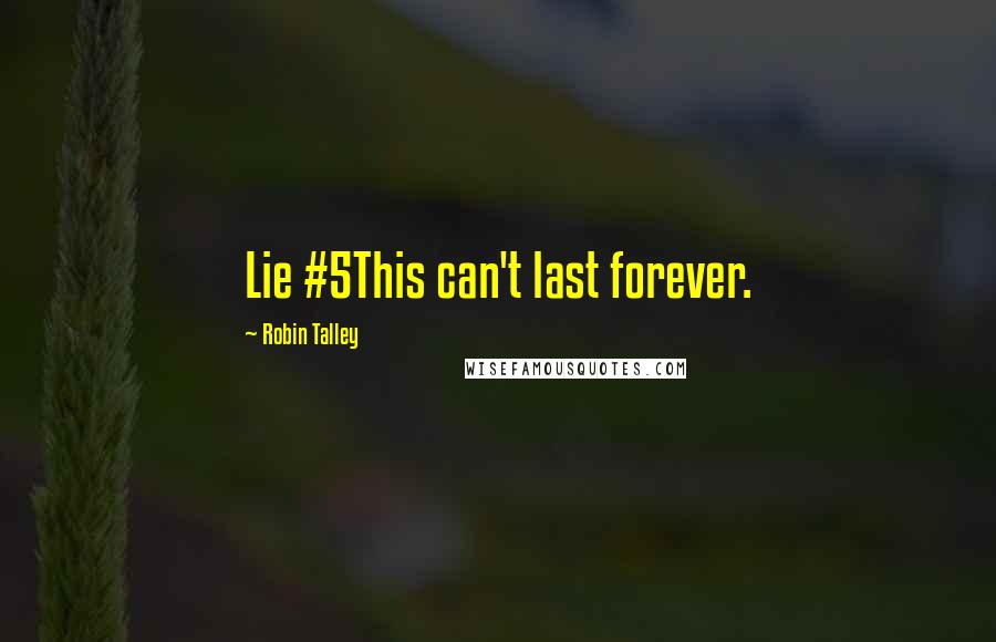 Robin Talley quotes: Lie #5This can't last forever.