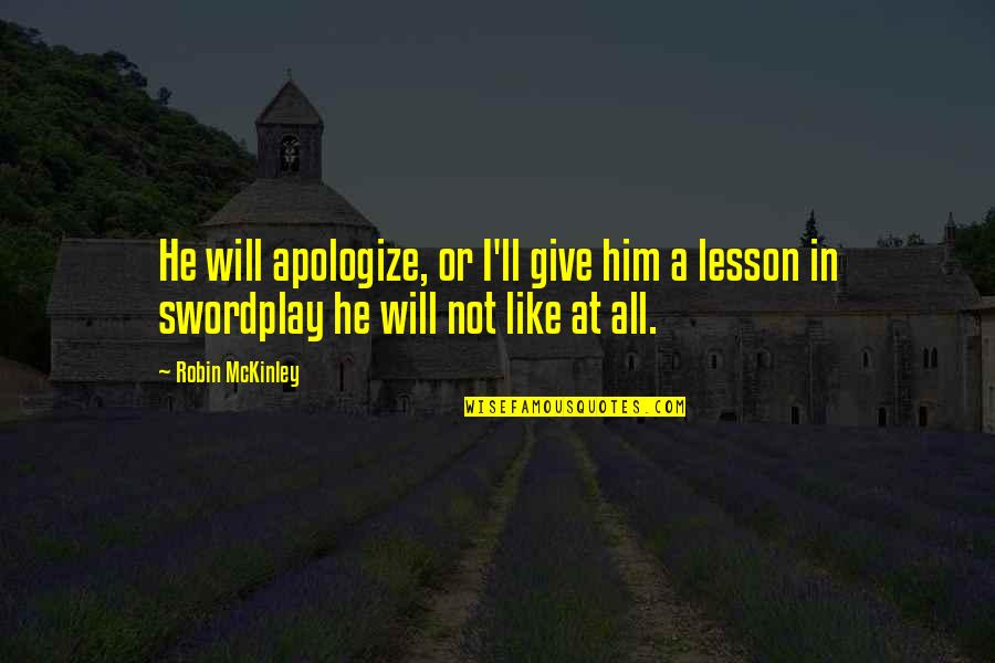 Robin Will Quotes By Robin McKinley: He will apologize, or I'll give him a