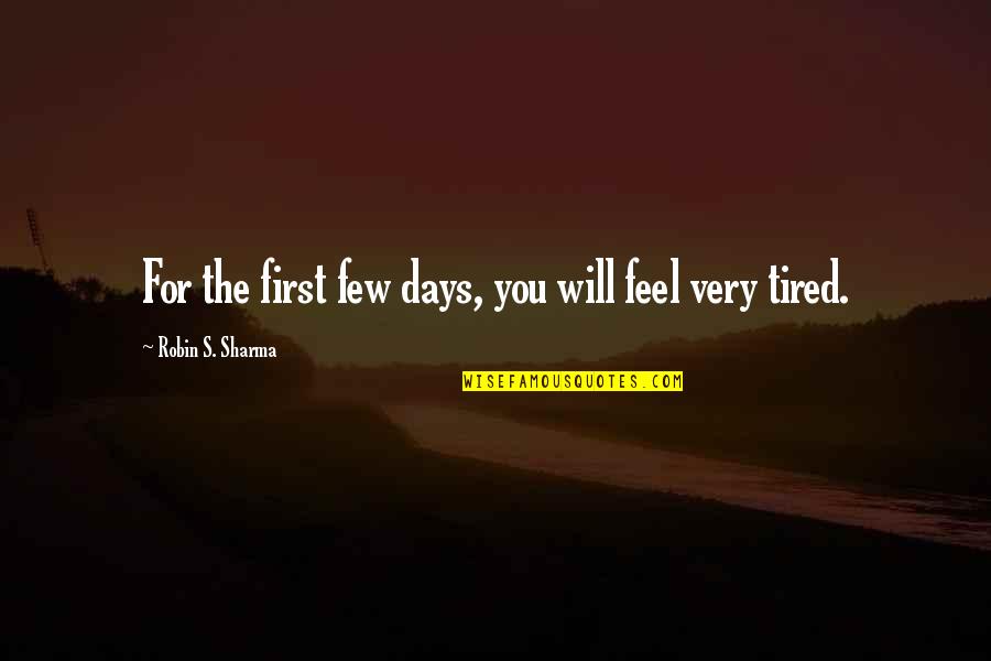 Robin Will Quotes By Robin S. Sharma: For the first few days, you will feel