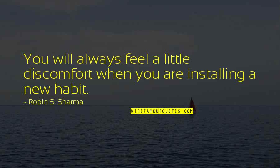 Robin Will Quotes By Robin S. Sharma: You will always feel a little discomfort when