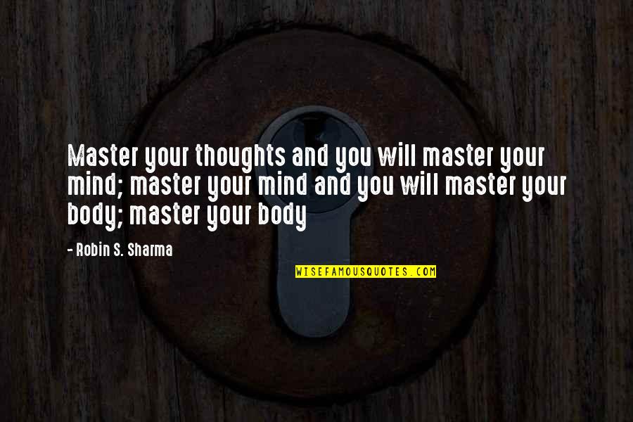 Robin Will Quotes By Robin S. Sharma: Master your thoughts and you will master your
