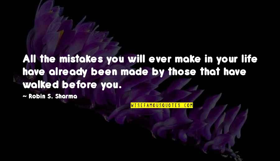 Robin Will Quotes By Robin S. Sharma: All the mistakes you will ever make in