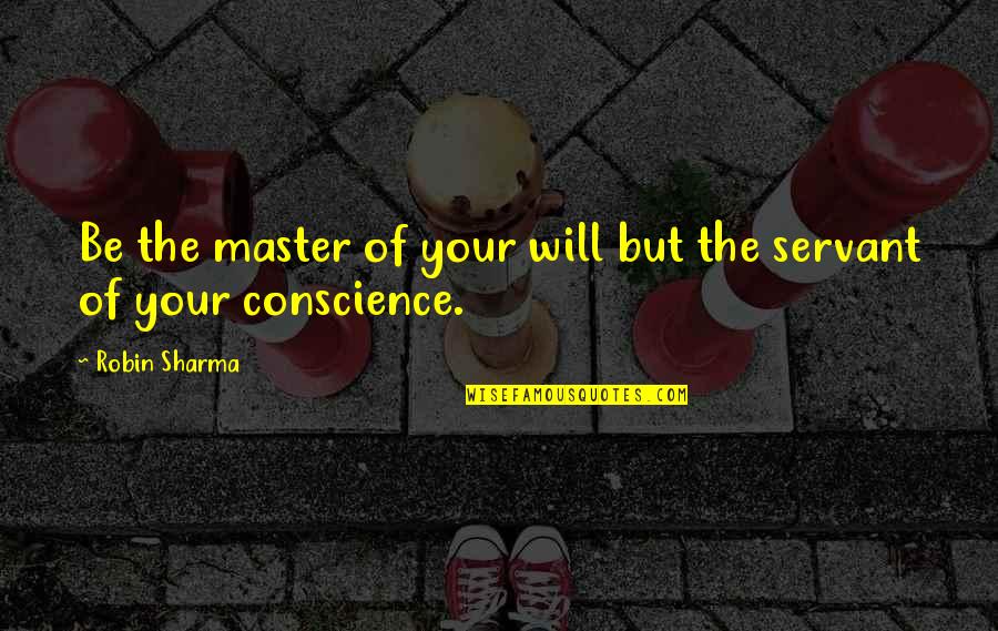 Robin Will Quotes By Robin Sharma: Be the master of your will but the