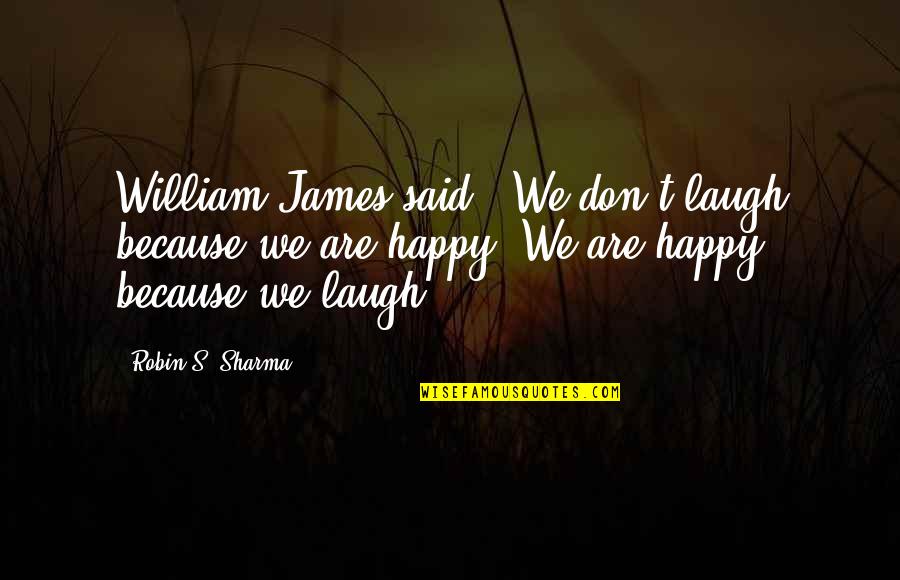 Robin William Quotes By Robin S. Sharma: William James said, 'We don't laugh because we