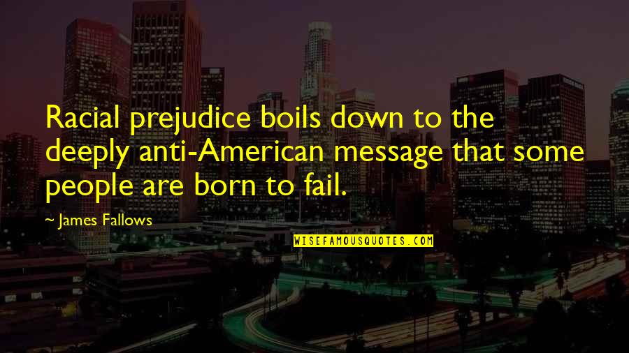 Robin Williams Cocaine Quotes By James Fallows: Racial prejudice boils down to the deeply anti-American