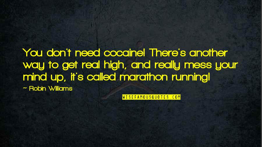 Robin Williams Cocaine Quotes By Robin Williams: You don't need cocaine! There's another way to Robin Williams Cocaine Quotes By Robin Williams: You don't need cocaine! There's another way to