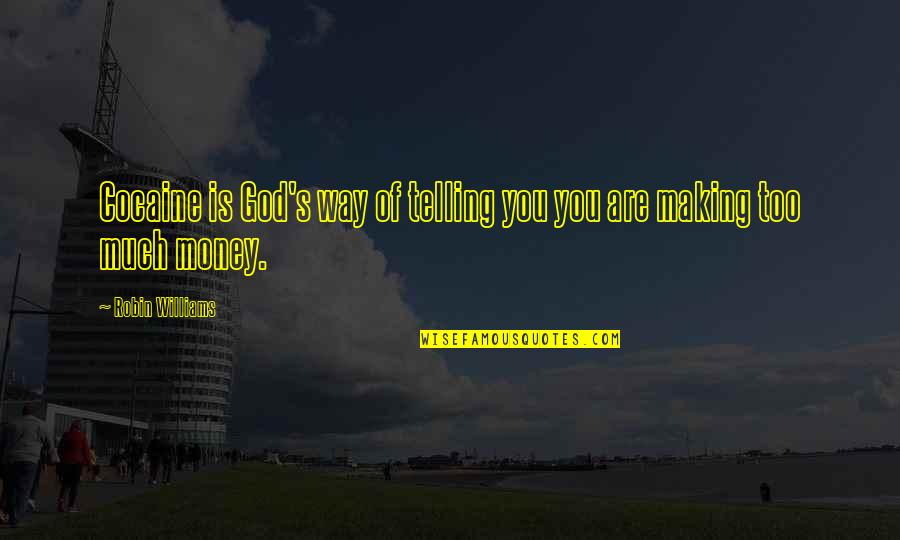 Robin Williams Cocaine Quotes By Robin Williams: Cocaine is God's way of telling you you Robin Williams Cocaine Quotes By Robin Williams: Cocaine is God's way of telling you you