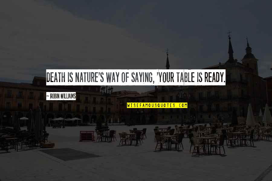 Robin Williams Death Quotes By Robin Williams: Death is nature's way of saying, 'Your table