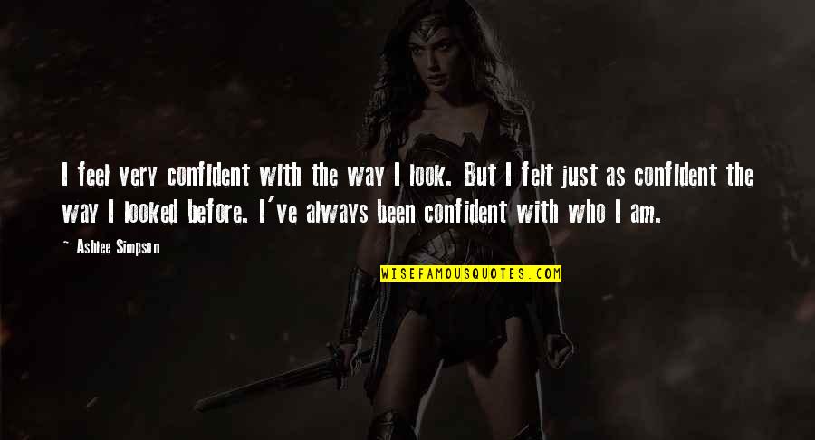 Robin Williams Dyslexia Quotes By Ashlee Simpson: I feel very confident with the way I Robin Williams Dyslexia Quotes By Ashlee Simpson: I feel very confident with the way I