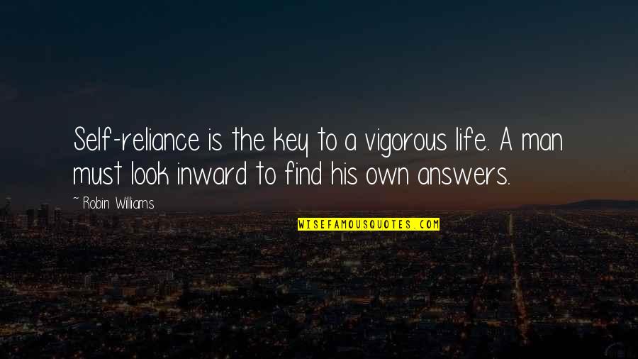 Robin Williams Life Quotes By Robin Williams: Self-reliance is the key to a vigorous life. Robin Williams Life Quotes By Robin Williams: Self-reliance is the key to a vigorous life.
