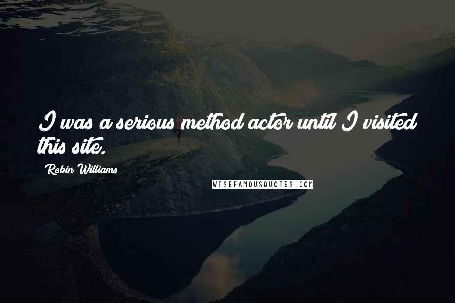 Robin Williams quotes: I was a serious method actor until I visited this site.