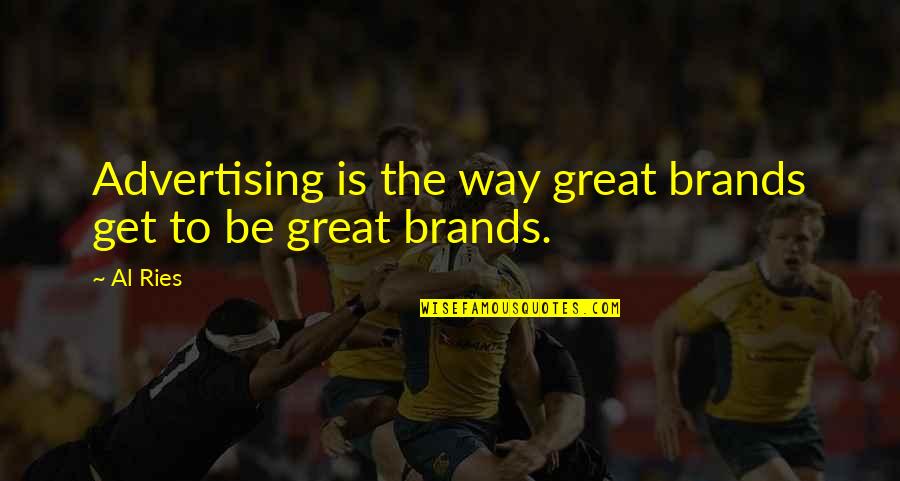 Robinetta Harvey Quotes By Al Ries: Advertising is the way great brands get to