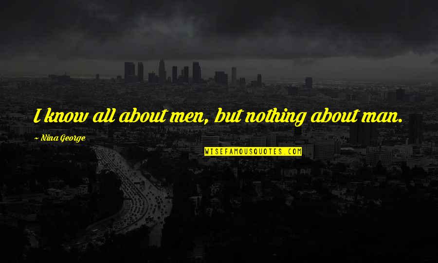 Robinetta Harvey Quotes By Nina George: I know all about men, but nothing about Robinetta Harvey Quotes By Nina George: I know all about men, but nothing about
