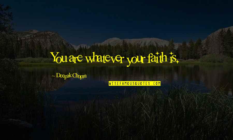 Robing Quotes By Deepak Chopra: You are whatever your faith is.