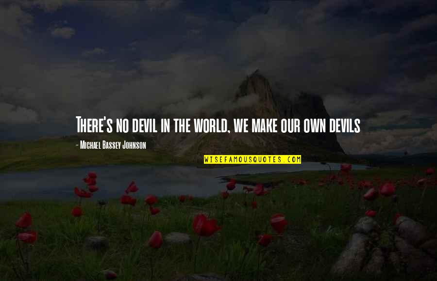 Robinowitz Education Quotes By Michael Bassey Johnson: There's no devil in the world, we make Robinowitz Education Quotes By Michael Bassey Johnson: There's no devil in the world, we make