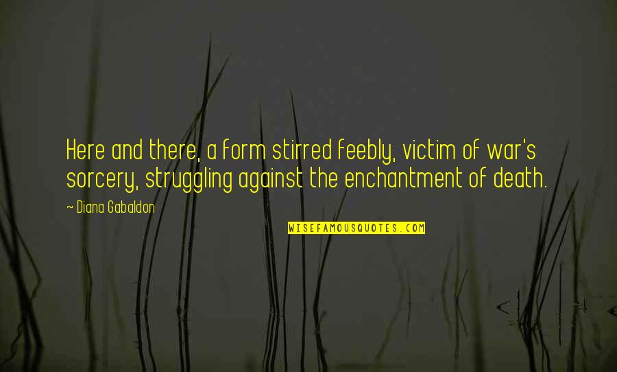 Robins Birds Quotes By Diana Gabaldon: Here and there, a form stirred feebly, victim Robins Birds Quotes By Diana Gabaldon: Here and there, a form stirred feebly, victim