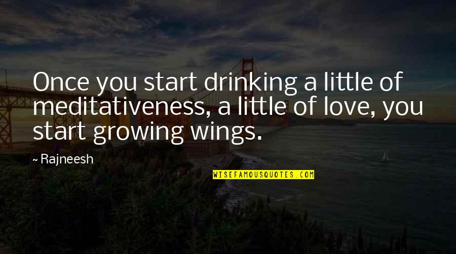 Robins Eggs Quotes By Rajneesh: Once you start drinking a little of meditativeness,