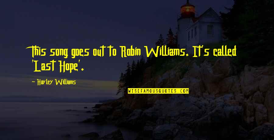 Robins Williams Quotes By Hayley Williams: This song goes out to Robin Williams. It's