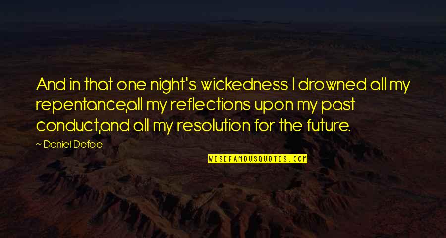 Robinson Crusoe Repentance Quotes By Daniel Defoe: And in that one night's wickedness I drowned