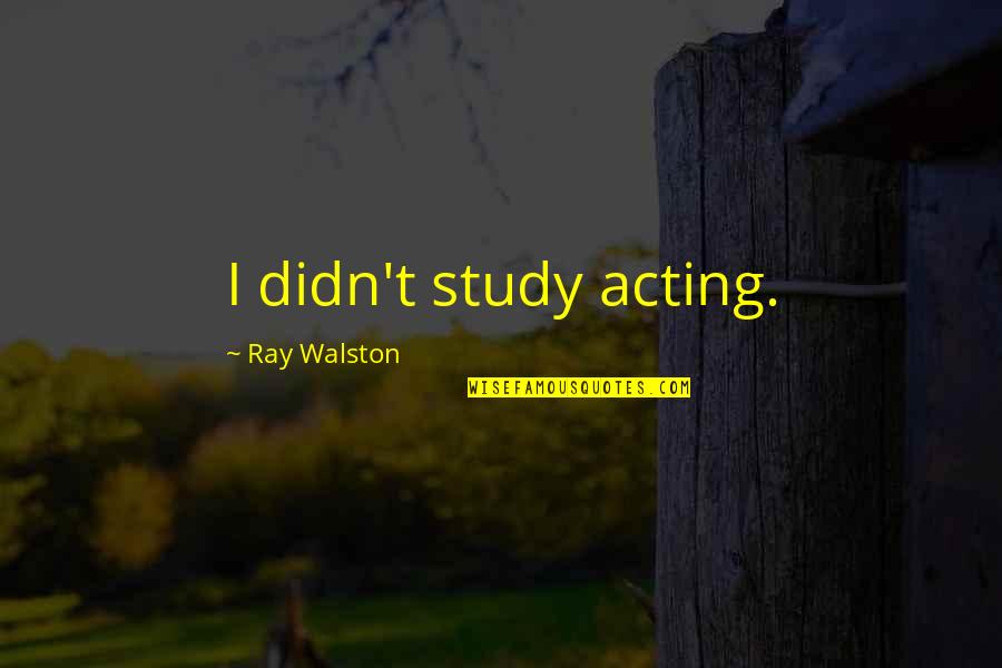 Robinson Crusoe Repentance Quotes By Ray Walston: I didn't study acting.