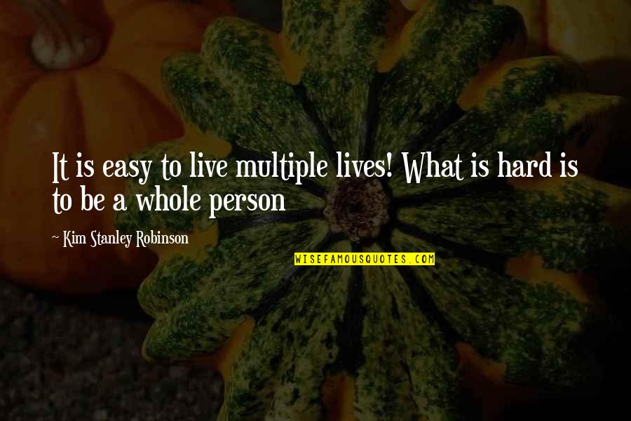 Robinson Quotes By Kim Stanley Robinson: It is easy to live multiple lives! What