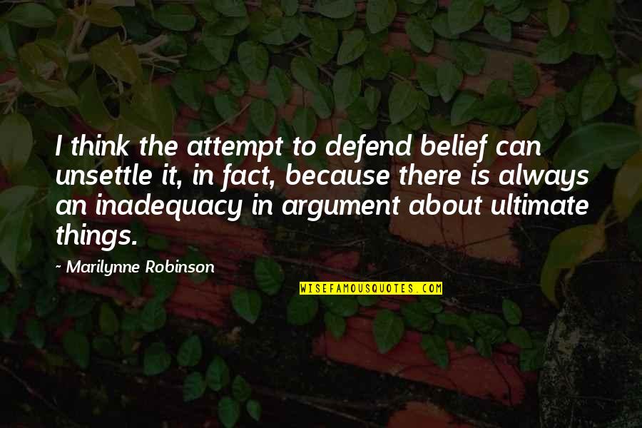 Robinson Quotes By Marilynne Robinson: I think the attempt to defend belief can