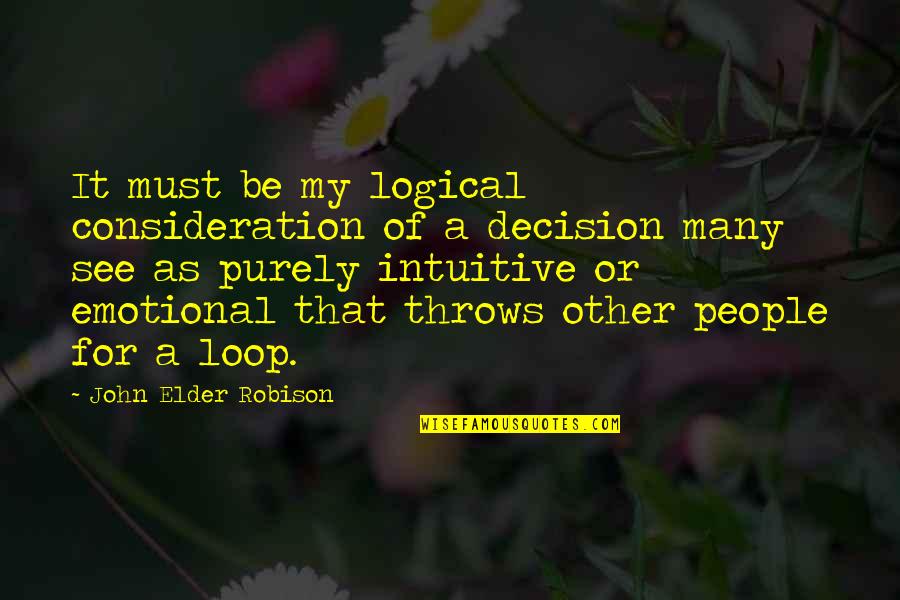 Robison Quotes By John Elder Robison: It must be my logical consideration of a