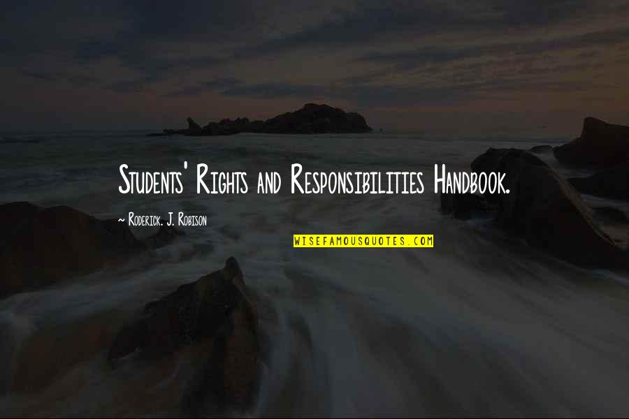 Robison Quotes By Roderick. J. Robison: Students' Rights and Responsibilities Handbook.