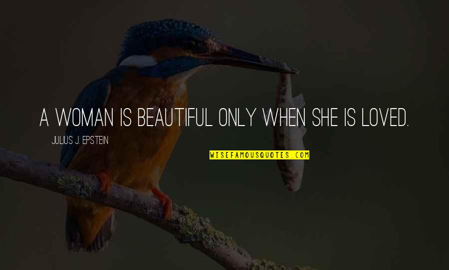 Robitaille Curtis Quotes By Julius J. Epstein: A woman is beautiful only when she is Robitaille Curtis Quotes By Julius J. Epstein: A woman is beautiful only when she is