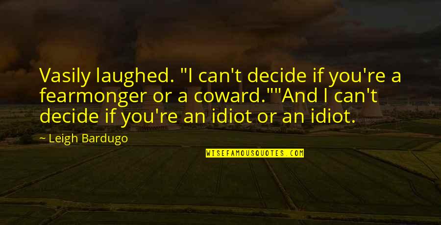Robland Quotes By Leigh Bardugo: Vasily laughed. "I can't decide if you're a Robland Quotes By Leigh Bardugo: Vasily laughed. "I can't decide if you're a