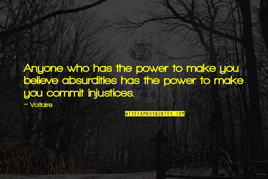 Robles Quotes By Voltaire: Anyone who has the power to make you