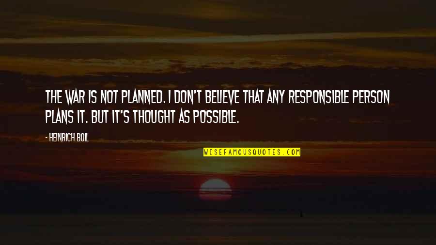 Roblin Gmc Quotes By Heinrich Boll: The war is not planned. I don't believe Roblin Gmc Quotes By Heinrich Boll: The war is not planned. I don't believe
