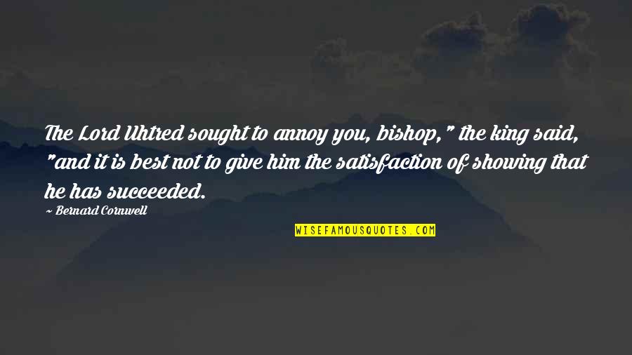 Roblin Mb Quotes By Bernard Cornwell: The Lord Uhtred sought to annoy you, bishop," Roblin Mb Quotes By Bernard Cornwell: The Lord Uhtred sought to annoy you, bishop,"