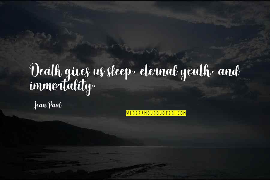 Roblin Mb Quotes By Jean Paul: Death gives us sleep, eternal youth, and immortality.