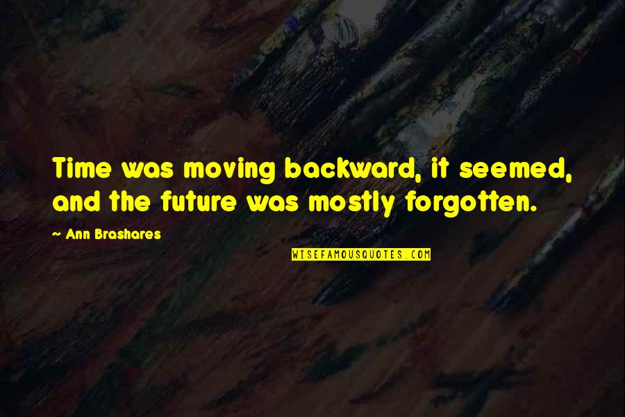 Roblox Admin Quotes By Ann Brashares: Time was moving backward, it seemed, and the