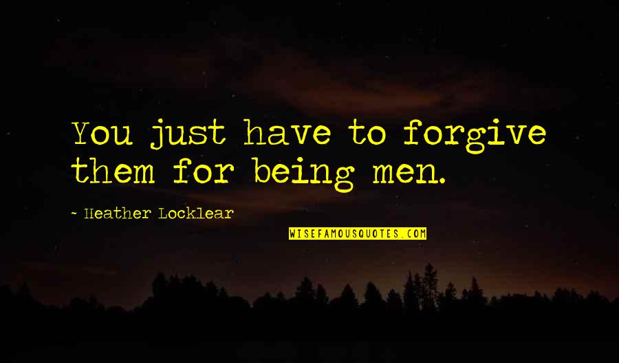 Roblox Albert Quotes By Heather Locklear: You just have to forgive them for being Roblox Albert Quotes By Heather Locklear: You just have to forgive them for being