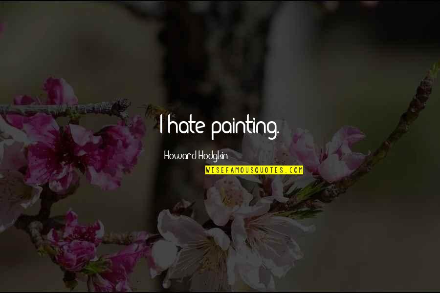 Roblox Profile Quotes By Howard Hodgkin: I hate painting. Roblox Profile Quotes By Howard Hodgkin: I hate painting.