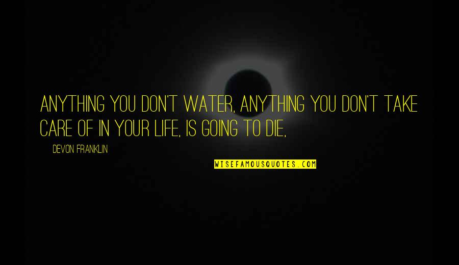 Roblox Sad Boy Quotes By DeVon Franklin: Anything you don't water, anything you don't take
