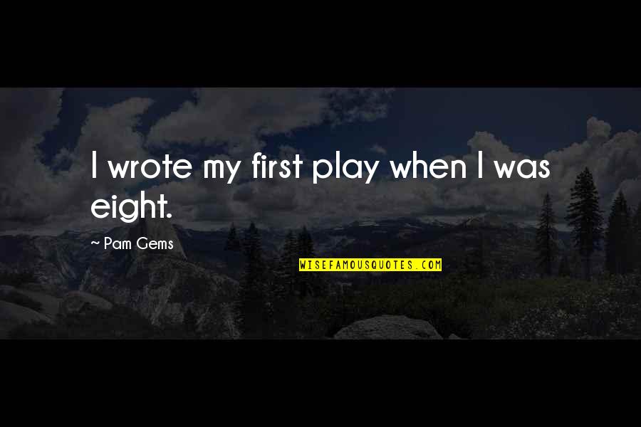 Roblox Sad Boy Quotes By Pam Gems: I wrote my first play when I was