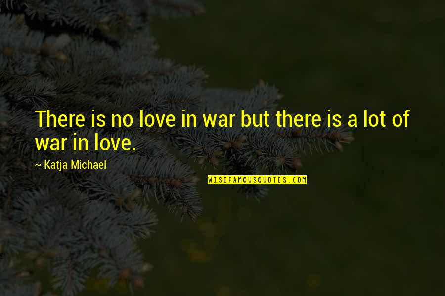 Robo Fortune Quotes By Katja Michael: There is no love in war but there Robo Fortune Quotes By Katja Michael: There is no love in war but there