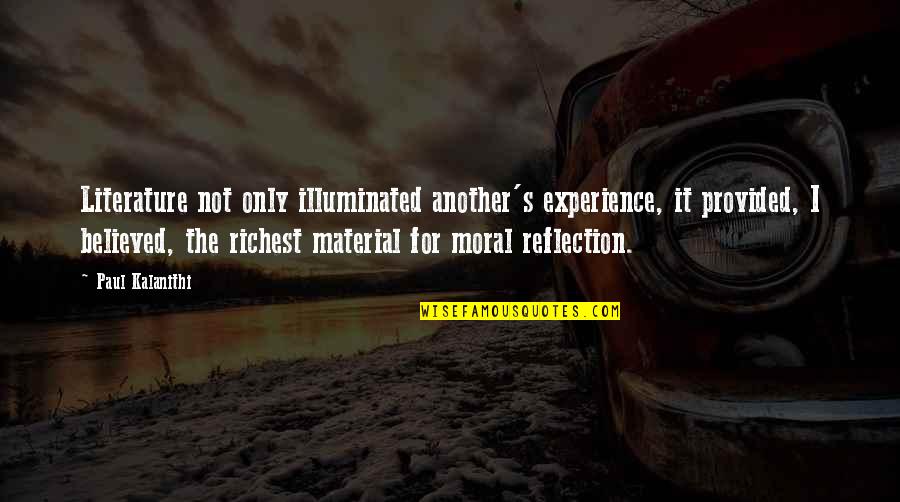 Robocalls Quotes By Paul Kalanithi: Literature not only illuminated another's experience, it provided,