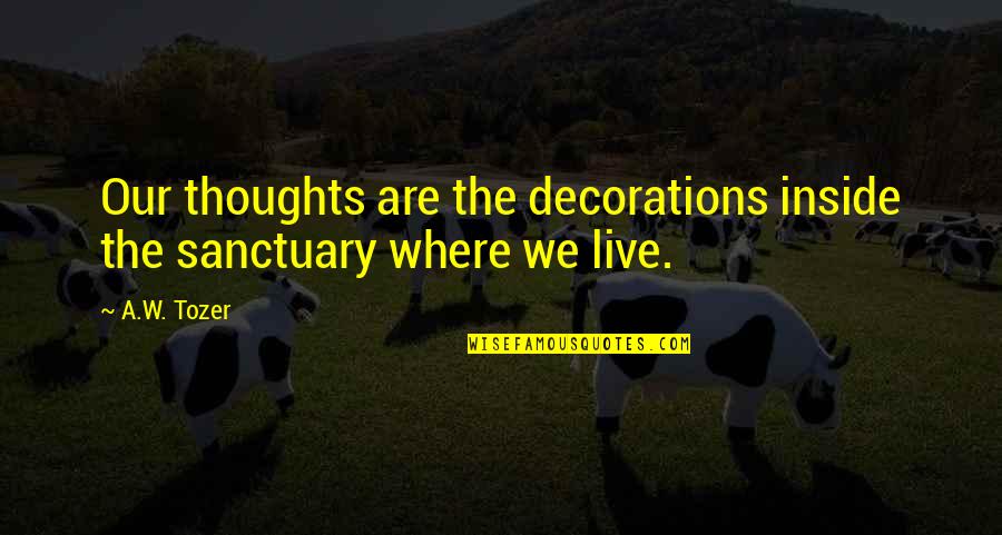 Robocar Poli Quotes By A.W. Tozer: Our thoughts are the decorations inside the sanctuary