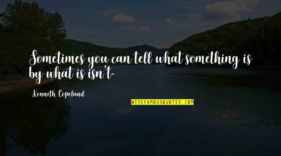 Robocop 1987 Quotes By Kenneth Copeland: Sometimes you can tell what something is by Robocop 1987 Quotes By Kenneth Copeland: Sometimes you can tell what something is by