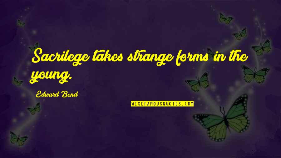 Robohon Quotes By Edward Bond: Sacrilege takes strange forms in the young. Robohon Quotes By Edward Bond: Sacrilege takes strange forms in the young.