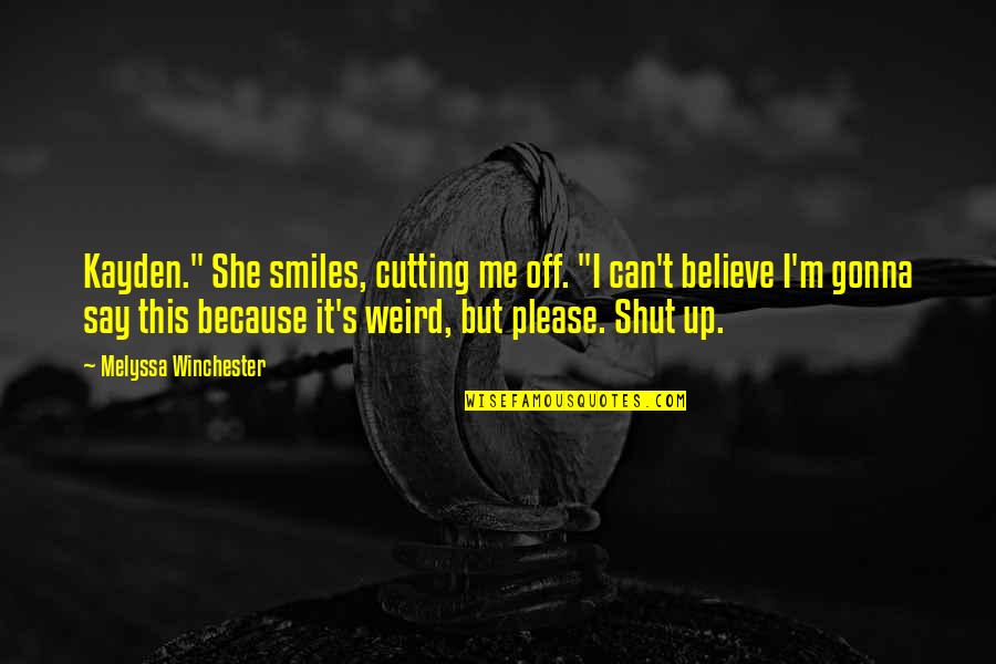 Robosapien Quotes By Melyssa Winchester: Kayden." She smiles, cutting me off. "I can't