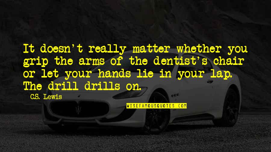 Roboshark Quotes By C.S. Lewis: It doesn't really matter whether you grip the Roboshark Quotes By C.S. Lewis: It doesn't really matter whether you grip the