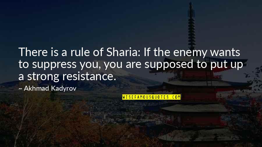 Robositter Athf Quotes By Akhmad Kadyrov: There is a rule of Sharia: If the